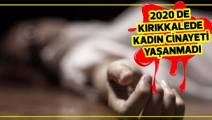 KIRIKKALE'DE 2020 DE KADIN CİNAYETİ YAŞANMADI