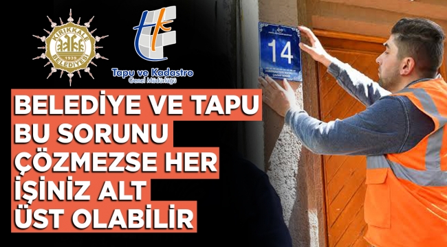 Belediye ve Tapu Bu Sorunu Çözmezse Her İşiniz Alt Üst Olabilir