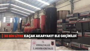 KIRIKKALEDE 30 BİN LİTRE KAÇAK AKARYAKIT ELE GEÇİRİLDİ