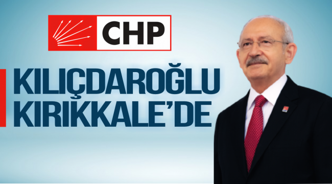 Kılıçdaroğlu Kırıkkale'de