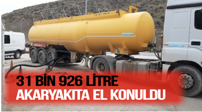 31 Bin 926 Litre Akaryakıt Ele Geçirildi