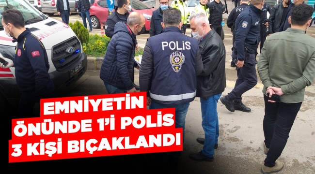 Emniyetin önünde 1'i polis 3 kişi bıçaklandı