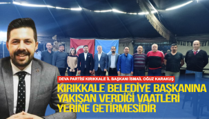 KIRIKKALE BELEDİYE BAŞKANINA YAKIŞAN VERDİĞİ VAATLERİ YERİNE GETİRMESİDİR