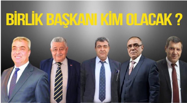 BİRLİK BAŞKANI KİM OLACAK?