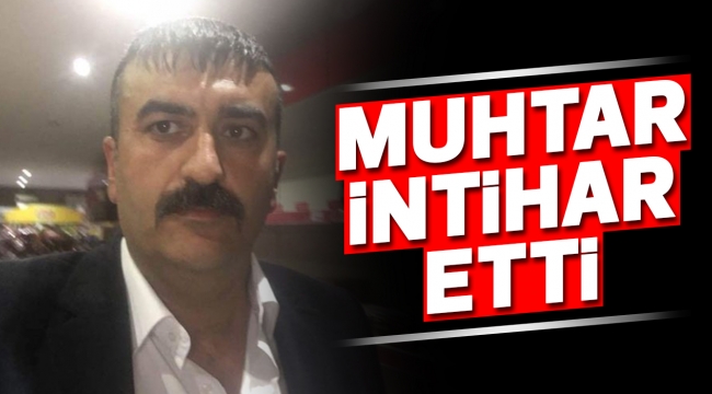 Kimeski mahallesi muhtarı intihar etti
