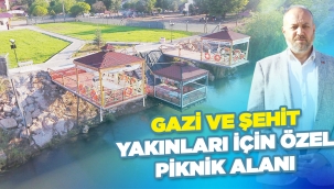 GAZİ VE ŞEHİT YAKINLARI İÇİN ÖZEL PİKNİK ALANI 