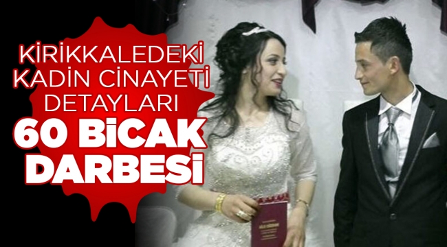 Kırıkkaledeki kadın cinayeti detayları 60 bıcak darbesi