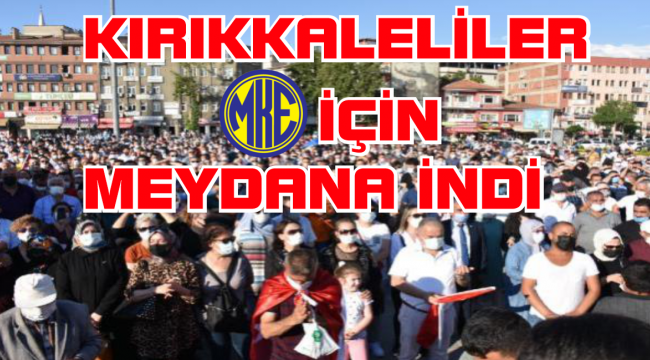 KIRIKKALELİLER MKEK İÇİN MEYDANA İNDİ