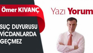 SUÇ DUYURUSU VİCDANLARDA GEÇMEZ