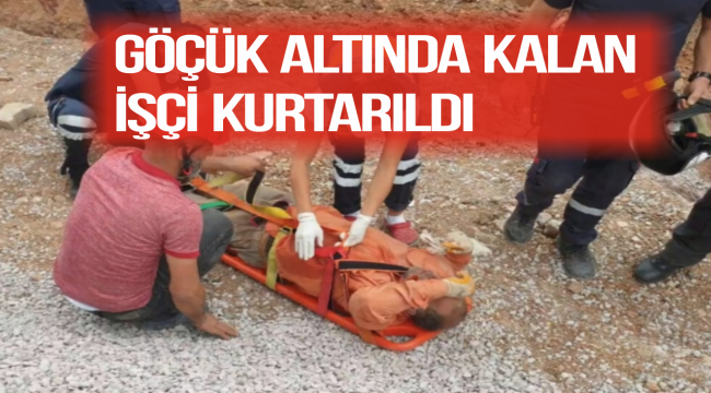 Kırıkkale'de göçük altında kalan işçi kurtarıldı
