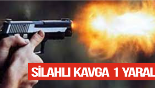 SİLAHLI KAVGA'DA 1 KİŞİ YARALANDI