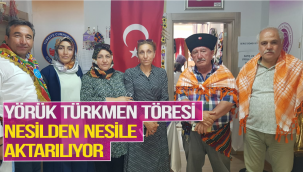 Yörük Türkmen Töresi nesilden nesille aktarılıyor
