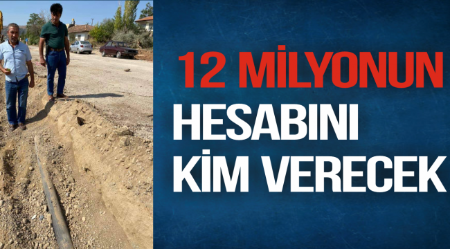 12 MİLYONUN HESABINI KİM VERECEK