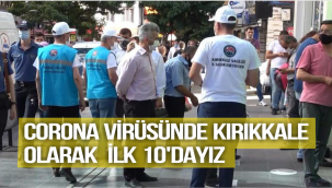 CORONA VİRÜSÜNDE KIRIKKALE OLARAK İLK 10'DAYIZ