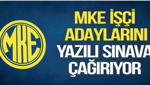 MKE A.Ş. İŞÇİ ADAYLARINI YAZILI SINAVA ÇAĞIRIYOR