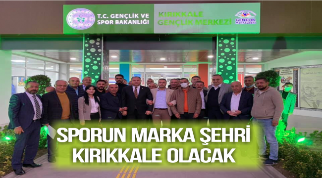 SPORUN MARKA ŞEHRİ KIRIKKALE OLACAK