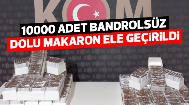 10000 adet bandrolsüz dolu makaron ele geçirildi