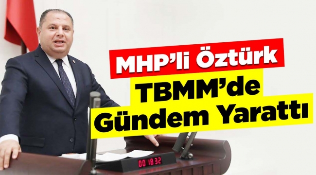MHP'li Öztürk, TBMM'de Gündem Yarattı