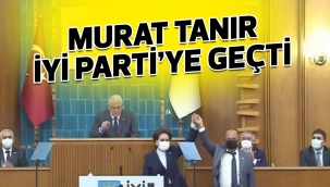 MURAT TANIR İYİ PARTİ'YE GEÇTİ