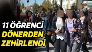 11 ÖĞRENCİ DÖNERDEN ZEHİRLENDİ 