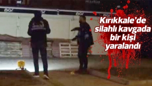 Kırıkkale'de silahlı kavgada bir kişi yaralandı