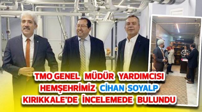 Tmo Genel Müdür yardımcısı hemşehrimiz Cihan Soyalp Kırıkkale'de incelemede bulundu