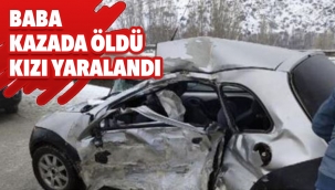 Baba kazada öldü kızı yaralandı
