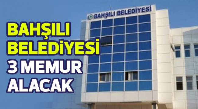Bahşılı Belediyesi 3 memur alacak