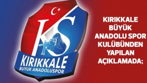 Kırıkkale Büyük Anadolu Spor kulübünden yapılan açıklamada; 