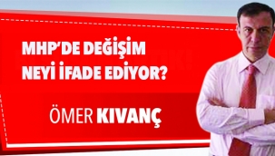 MHP'DE DEĞİŞİM NEYİ İFADE EDİYOR?