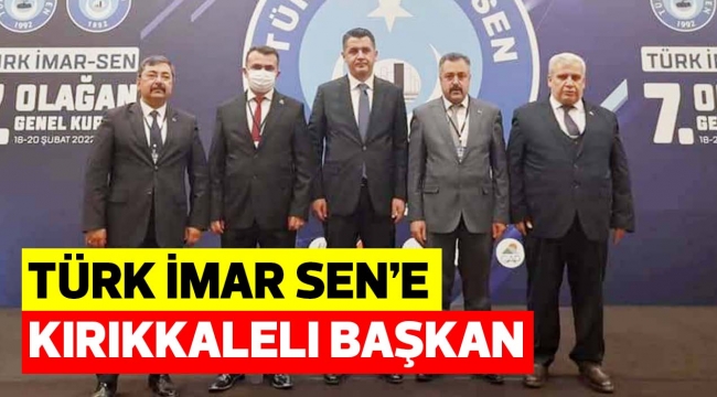 Türk İmar Sen'e Kırıkkaleli Başkan