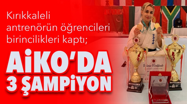 AİKO'DA 3 ŞAMPİYON