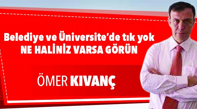 Belediye ve üniversite de tık yok NE HALİNİZ VARSA GÖRÜN