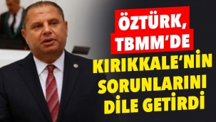Öztürk, Tbmm'de kırıkkale'nin sorunlarını dile getirdi