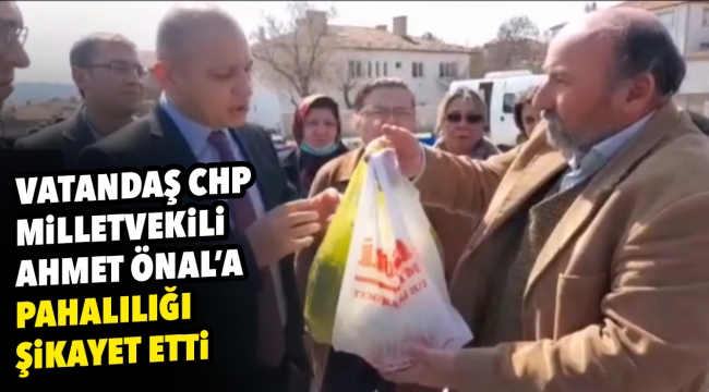 Vatandaş CHP Milletvekili Ahmet Önal'a pahalılığı şikayet etti