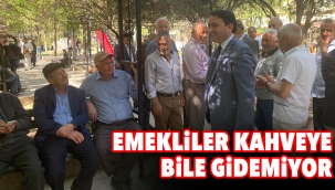 Emekliler kahveye bile gidemiyor