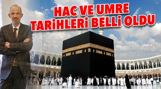 Hac ve Umre tarihleri belli oldu