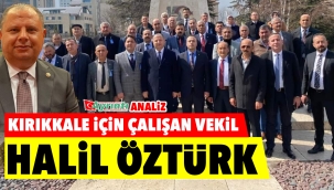 Kırıkkale için çalışan vekil ''HALİL ÖZTÜRK''