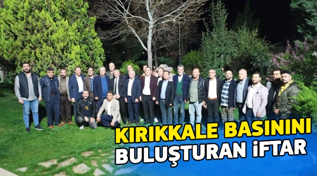 Kırıkkale basınını buluşturan iftar
