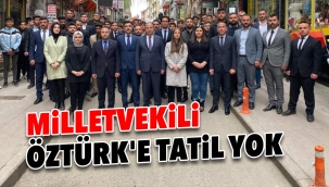 MİLLETVEKİLİ ÖZTÜRK'E TATİL YOK
