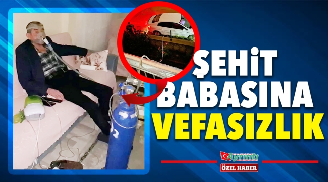 ŞEHİT BABASINA VEFASIZLIK