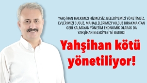 Yahşihan kötü yönetiliyor!