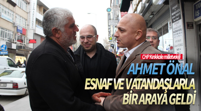 Ahmet Önal Kırıkkale'de Esnaf ve Vatandaşlarla Bir Araya Geldi