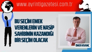 Bu Seçim Emek verenlerin ve nasip sahibinin kazandığı bir secim olacak