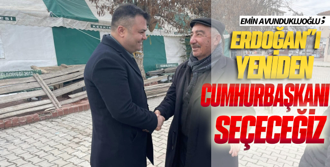 Erdoğan'ı yeniden Cumhurbaşkanı seçeceğiz