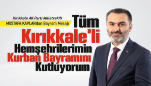 AK Parti Kırıkkale Milletvekili Mustafa Kaplan'dan Bayram Mesajı