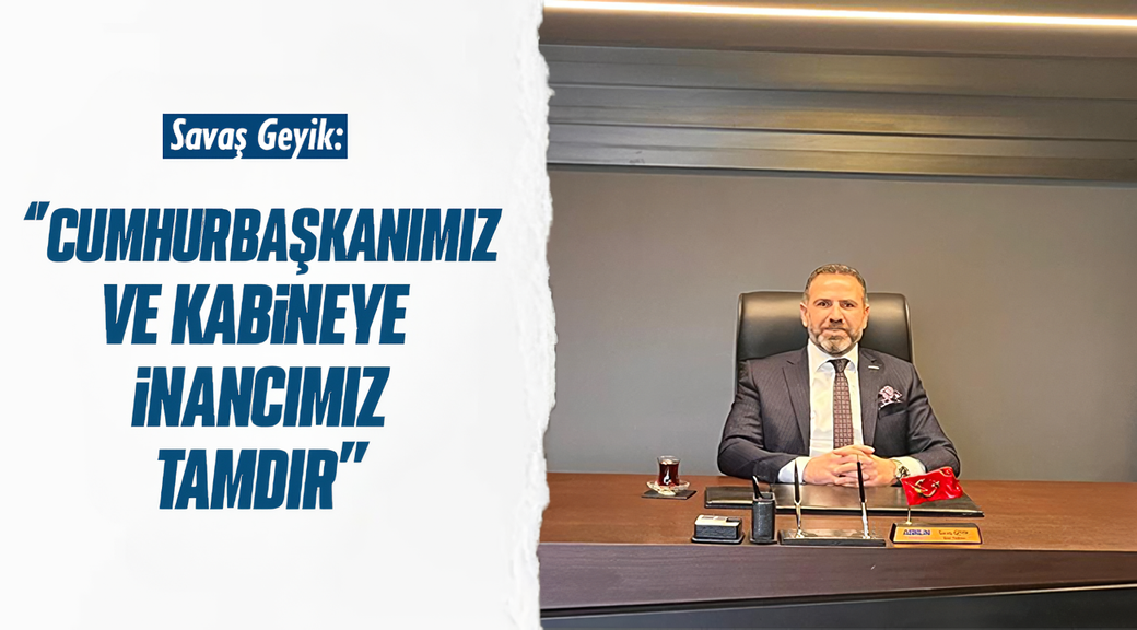 Cumhurbaşkanımız ve Kabineye İnancımız Tamdır