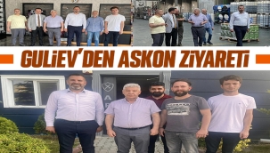 SHAİR GULİEV'DEN ASKON ZİYARETİ