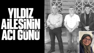 YILDIZ AİLESİNİN ACI GÜNÜ 