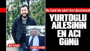 Yurtoğlu Ailesin en acı günü 